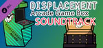 Displacement Arcade Game Box - Soundtrack banner image