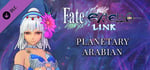 Fate/EXTELLA LINK - Planetary Arabian banner image