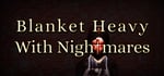 Blanket Heavy With Nightmares steam charts
