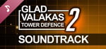 GLAD VALAKAS TOWER DEFENCE 2 - Soundtrack banner image