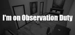 I'm on Observation Duty banner image