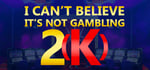 I Can't Believe It's Not Gambling 2(K) banner image