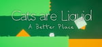 Cats are Liquid - A Better Place banner image