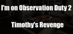 I'm on Observation Duty 2 banner image