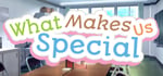 What Makes Us Special banner image
