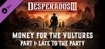 Desperados III: Money for the Vultures - Part 1: Late to the Party banner image