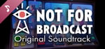 Not For Broadcast Soundtrack banner image