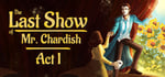 The Last Show of Mr. Chardish: Act I banner image