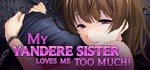 My Yandere Sister loves me too much! banner image