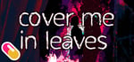 10mg: Cover Me In Leaves banner image