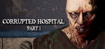 Corrupted Hospital : Part1 banner image