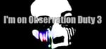I'm on Observation Duty 3 banner image