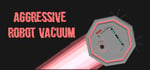 Aggressive Robot Vacuum banner image