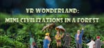 VR Wonderland: mini civilizations in a forest banner image