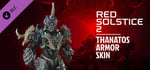 Red Solstice 2: Survivors - Thanatos Armor Skin banner image
