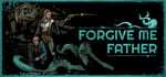 Forgive Me Father banner image