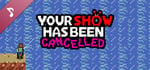 Your Show Has Been Cancelled Original Soundtrack banner image