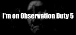 I'm on Observation Duty 5 banner image