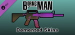 Boring Man: Demented Weapon Skins banner image