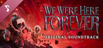 We Were Here Forever Soundtrack banner image