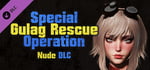 Special Gulag Rescue Operation - Nude Supporter Pack banner image