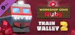 Train Valley 2: Workshop Gems - Ruby banner image