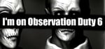 I'm on Observation Duty 6 banner image