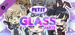 PETIT GLASS Part.2 banner image