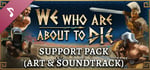 We Who Are About To Die - Support Pack (Art & Soundtrack) banner image