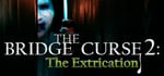 The Bridge Curse 2: The Extrication banner image