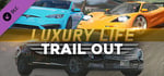TRAIL OUT | Luxury Life banner image