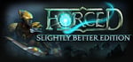 FORCED: Slightly Better Edition banner image