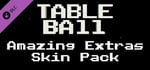 Table Ball - Amazing Extras Skin Pack banner image