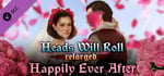 Heads Will Roll: Reforged - Happily Ever After banner image