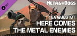 METAL DOGS EX QUEST01：HERE COMES THE METAL ENEMIES banner image
