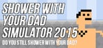 Shower With Your Dad Simulator 2015: Do You Still Shower With Your Dad steam charts