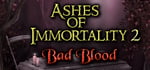Ashes of Immortality II - Bad Blood banner image