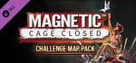 Magnetic: Cage Closed - Challenge Map Pack DLC banner image