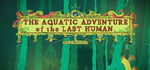 The Aquatic Adventure of the Last Human steam charts