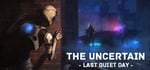 The Uncertain: Last Quiet Day banner image