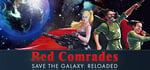 Red Comrades Save the Galaxy: Reloaded banner image