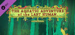 The Aquatic Adventure of the Last Human - Deluxe Extras banner image