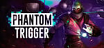 Phantom Trigger banner image