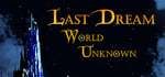 Last Dream: World Unknown banner image