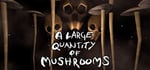 A Large Quantity Of Mushrooms steam charts
