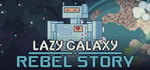 Lazy Galaxy: Rebel Story banner image