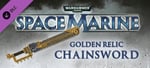 Warhammer 40,000: Space Marine - Golden Relic Chainsword banner image