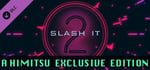 Slash It 2 - A Himitsu Exclusive Edition banner image