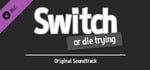 Switch - Or Die Trying Soundtrack banner image