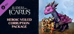 Riders of Icarus - Heroic Veiled Corruption Package banner image